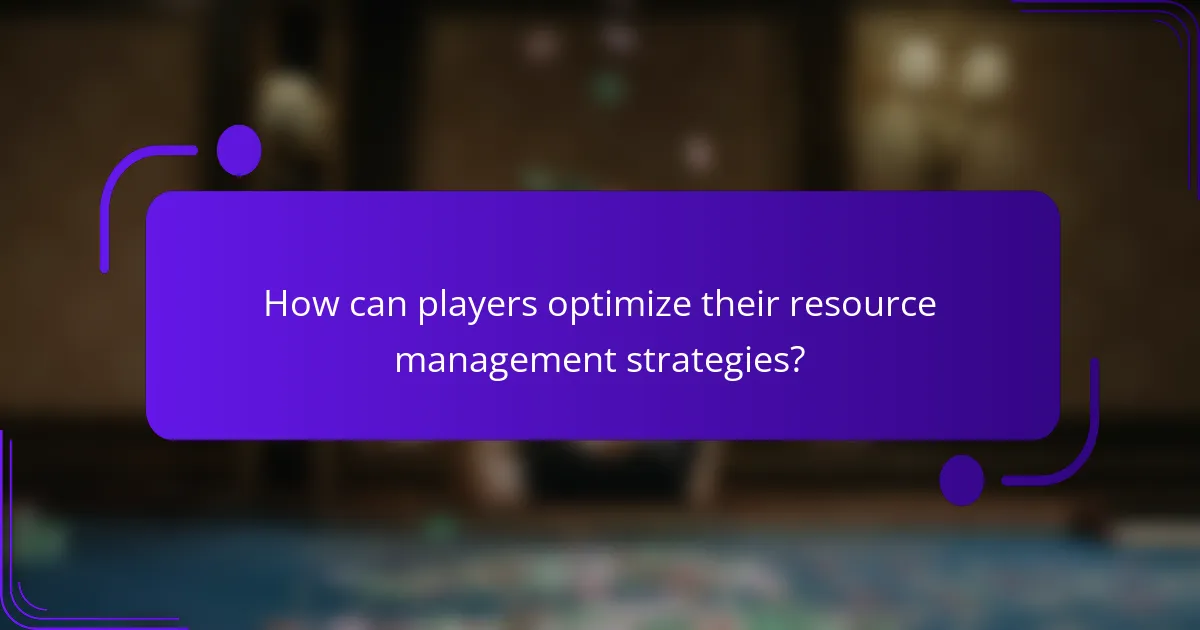How can players optimize their resource management strategies?