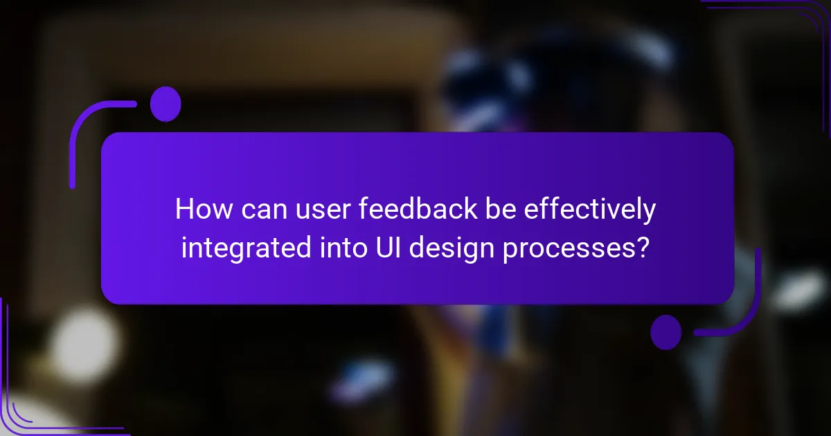 How can user feedback be effectively integrated into UI design processes?