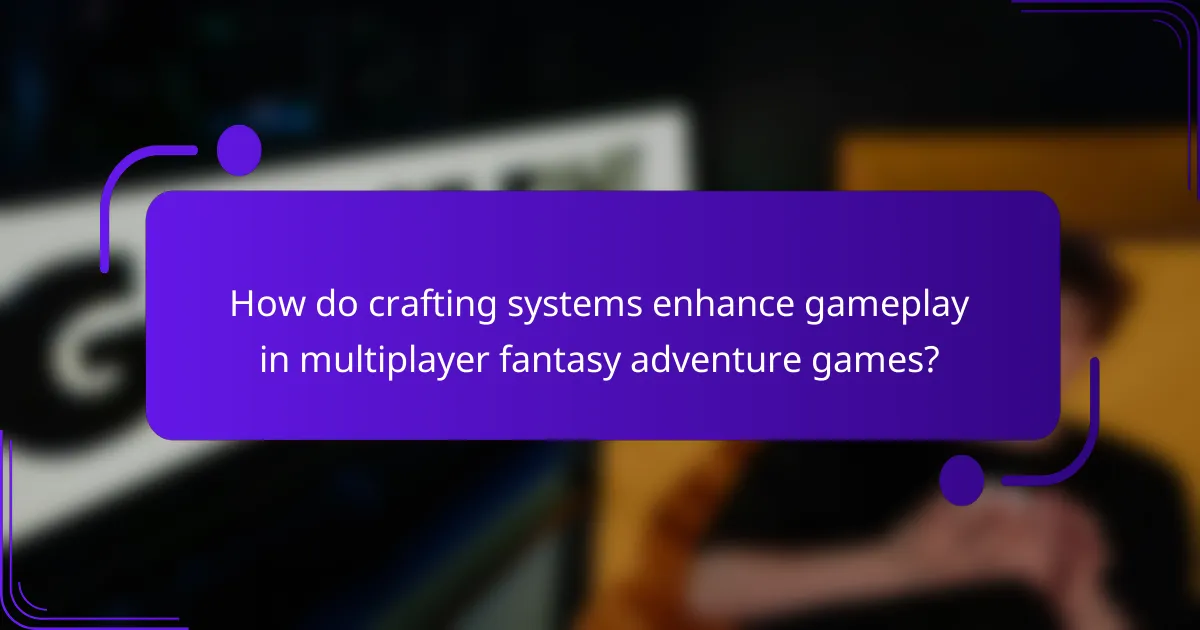 How do crafting systems enhance gameplay in multiplayer fantasy adventure games?