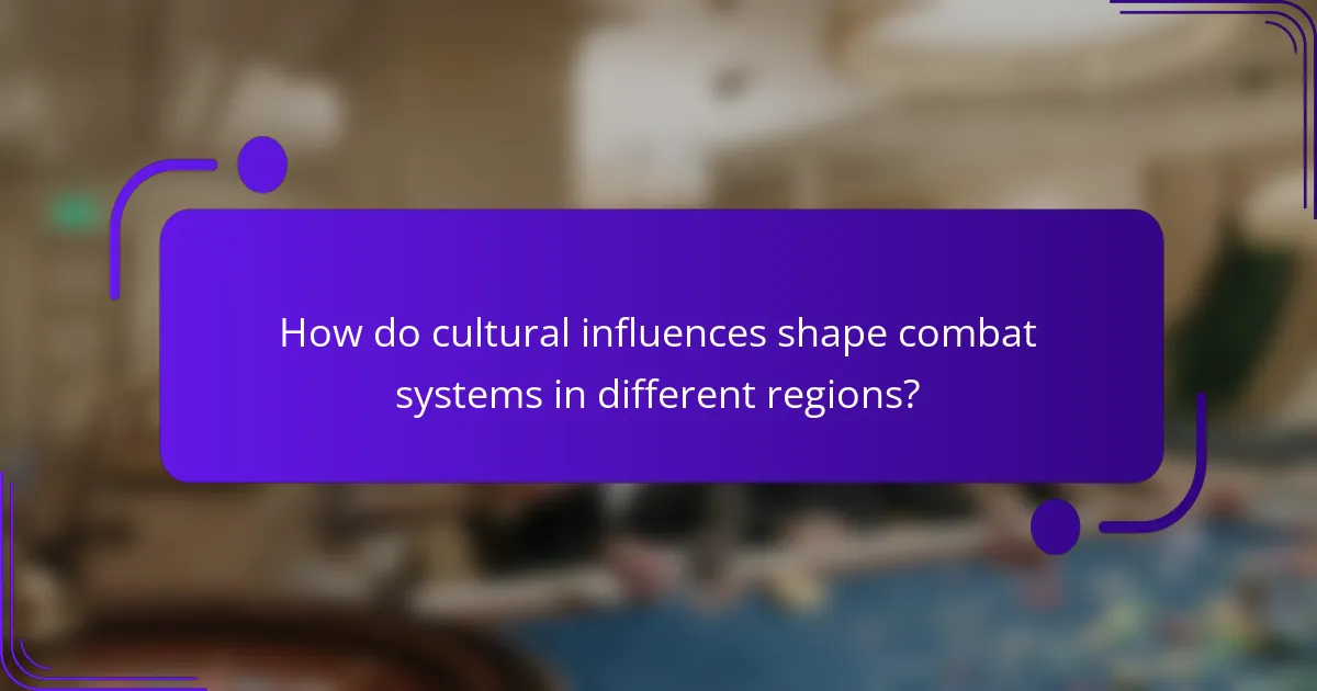 How do cultural influences shape combat systems in different regions?