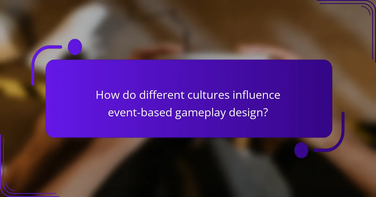 How do different cultures influence event-based gameplay design?