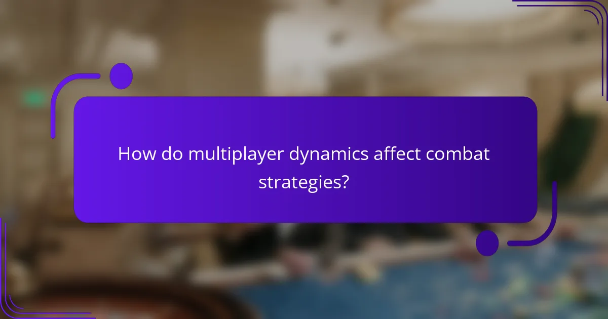 How do multiplayer dynamics affect combat strategies?