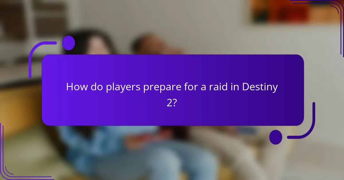 How do players prepare for a raid in Destiny 2?