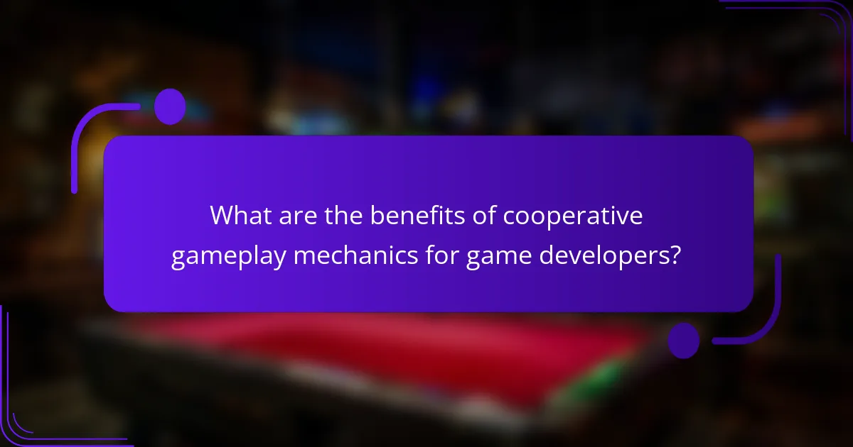 What are the benefits of cooperative gameplay mechanics for game developers?