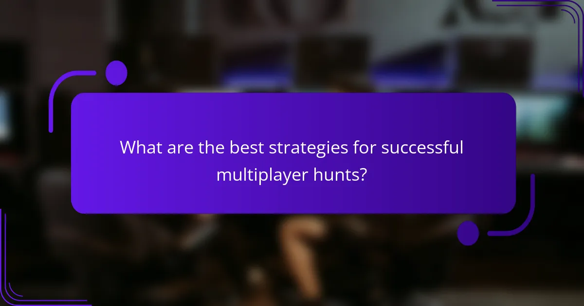 What are the best strategies for successful multiplayer hunts?