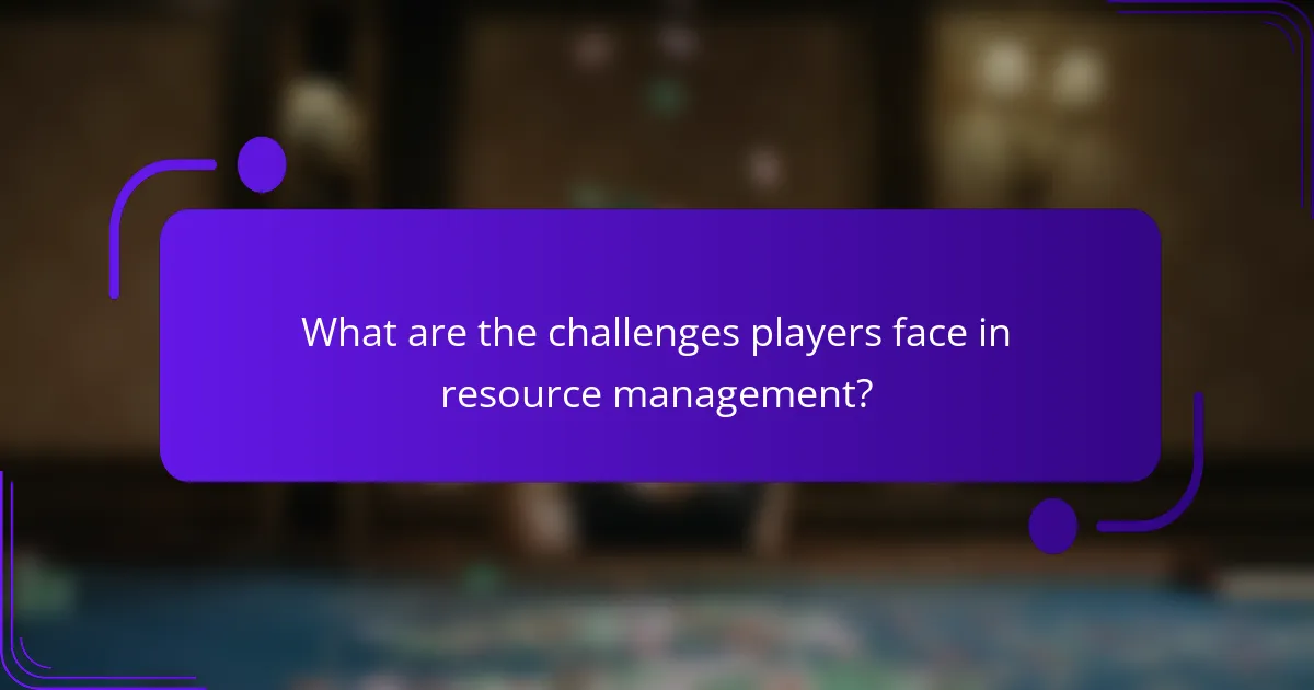 What are the challenges players face in resource management?