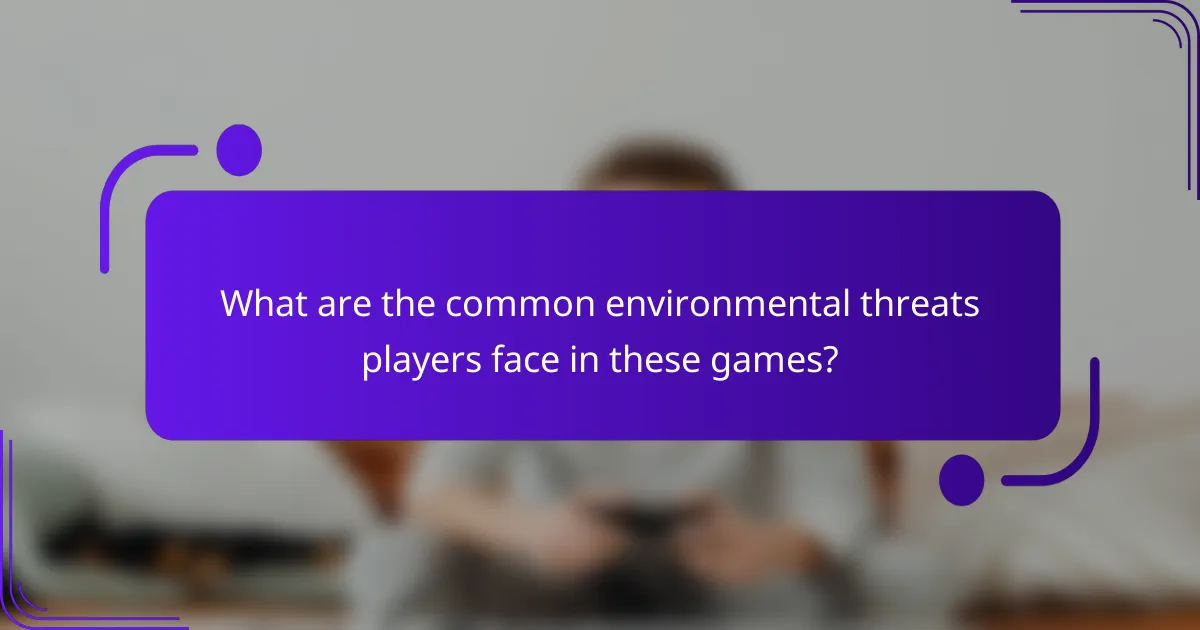What are the common environmental threats players face in these games?