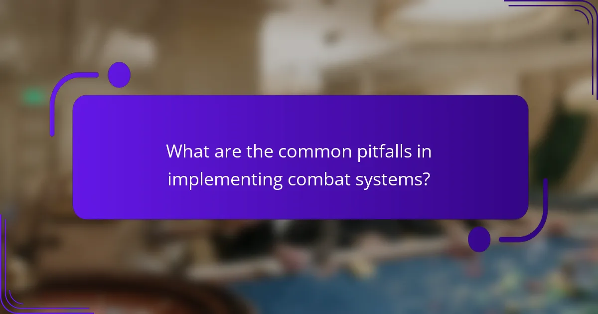What are the common pitfalls in implementing combat systems?