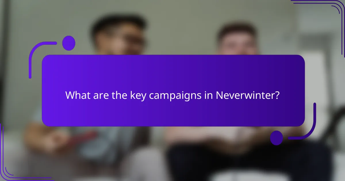 What are the key campaigns in Neverwinter?