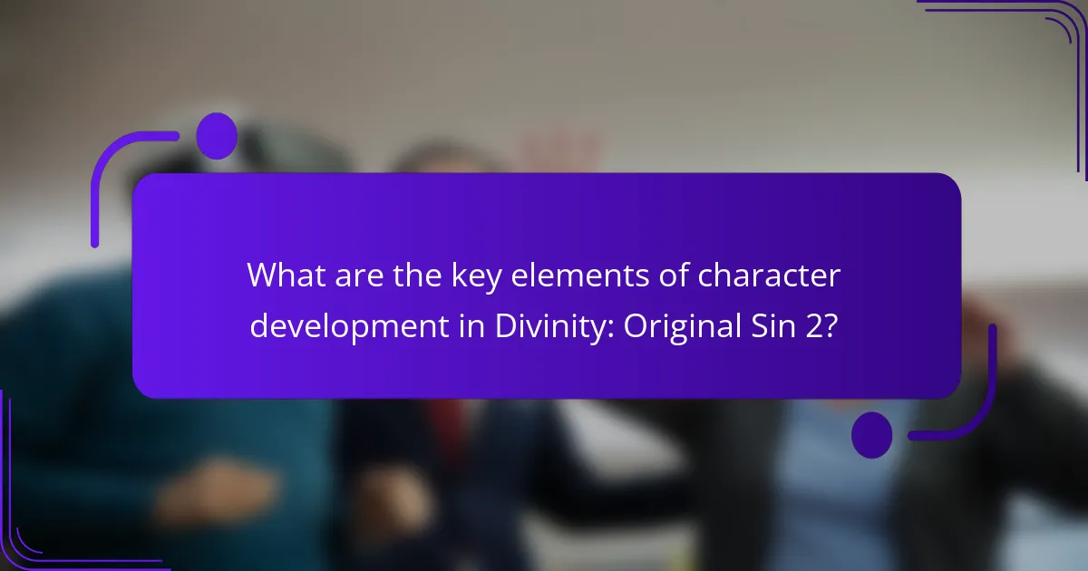 What are the key elements of character development in Divinity: Original Sin 2?