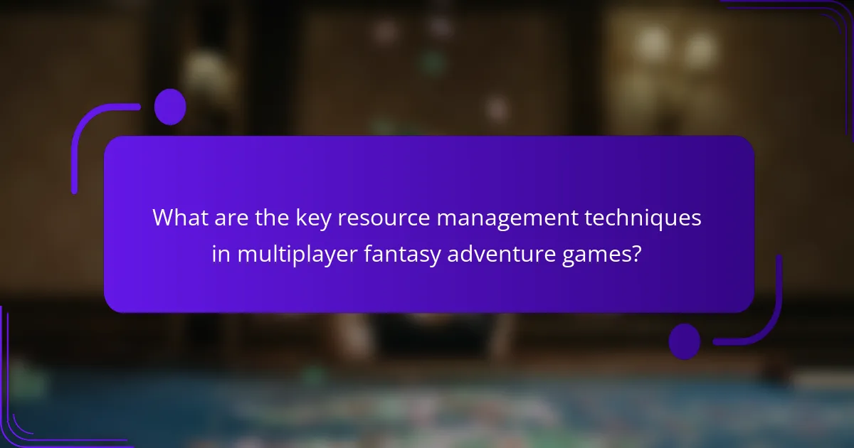 What are the key resource management techniques in multiplayer fantasy adventure games?
