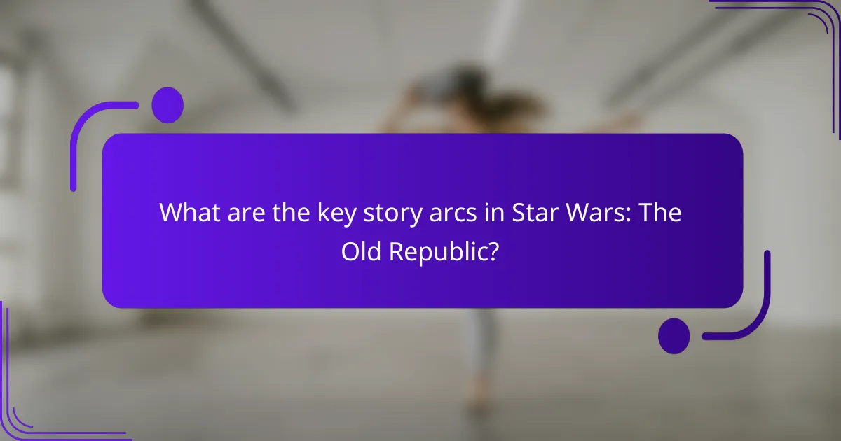 What are the key story arcs in Star Wars: The Old Republic?