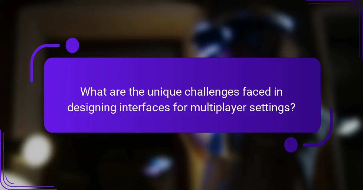 What are the unique challenges faced in designing interfaces for multiplayer settings?