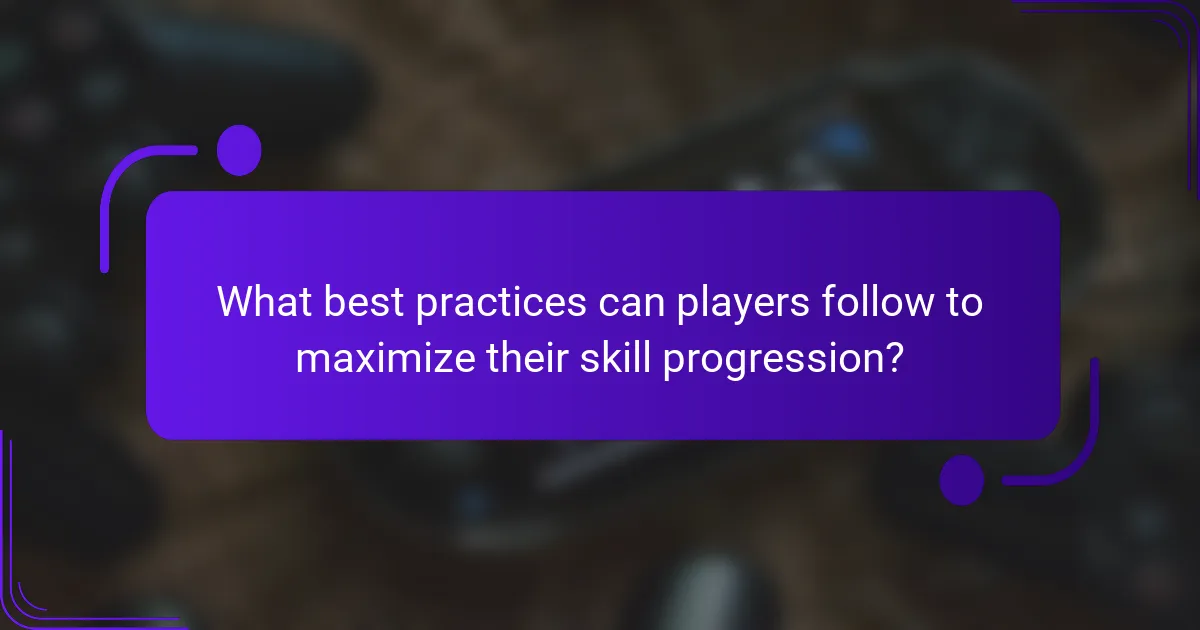 What best practices can players follow to maximize their skill progression?