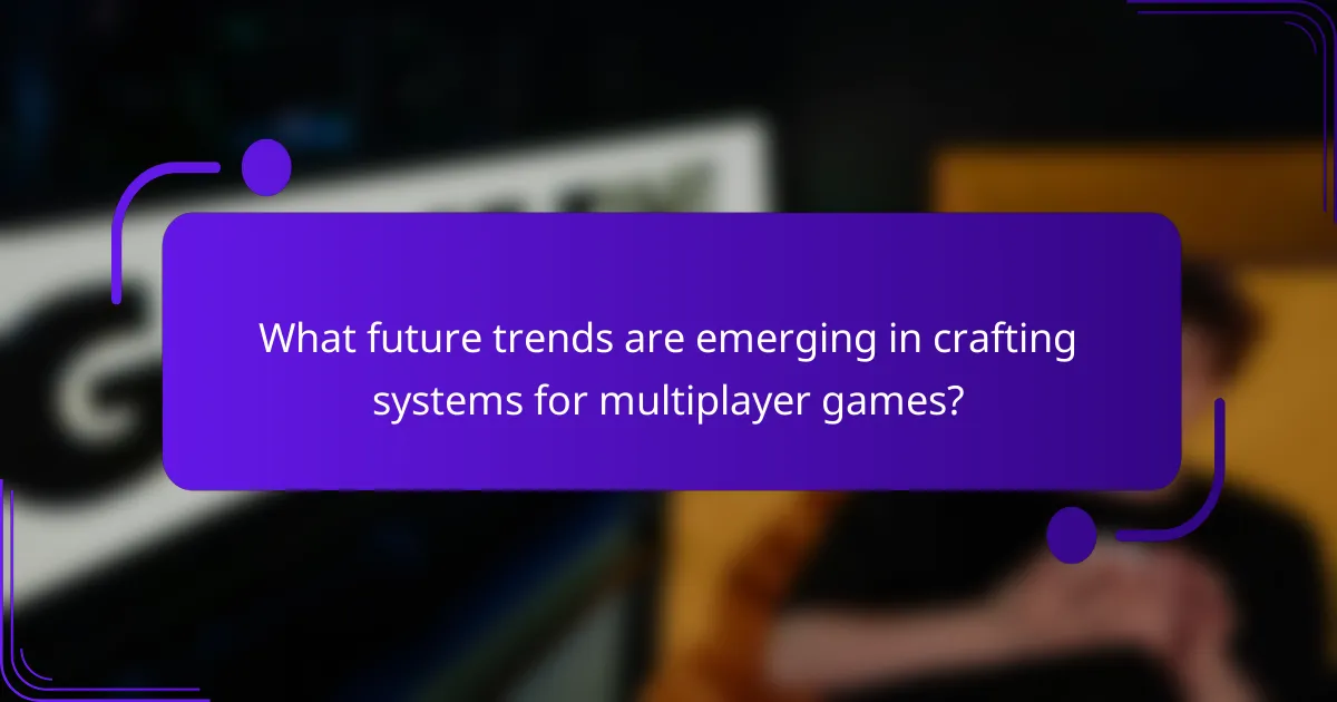 What future trends are emerging in crafting systems for multiplayer games?