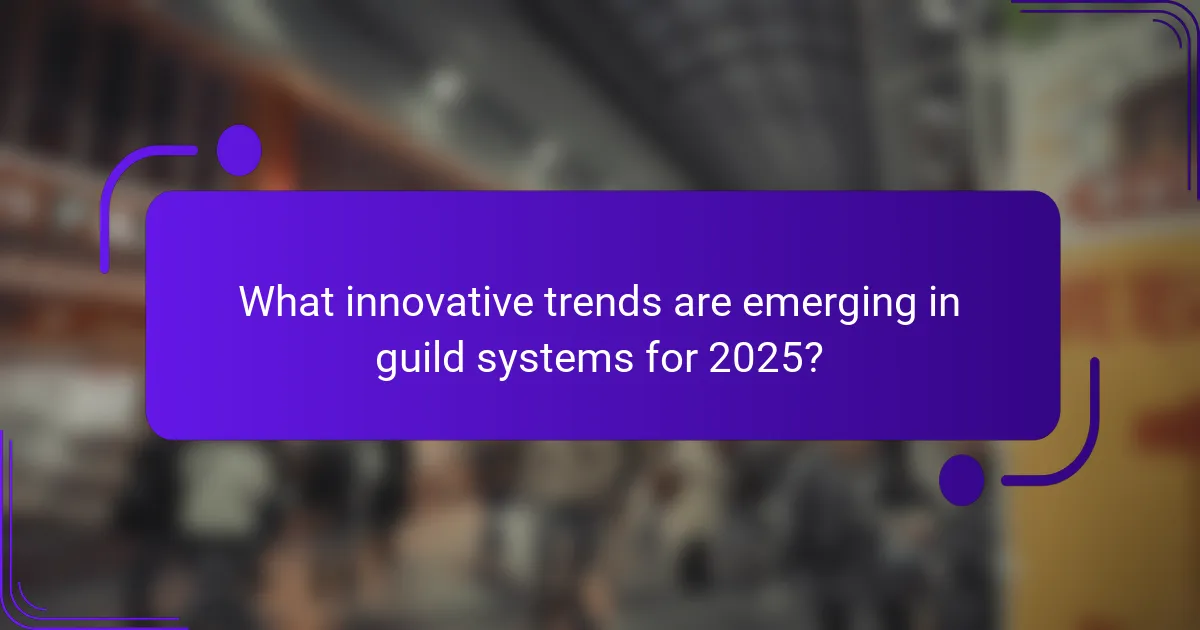 What innovative trends are emerging in guild systems for 2025?
