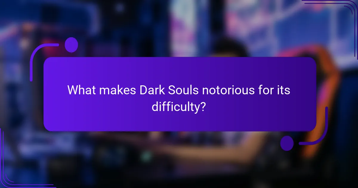 What makes Dark Souls notorious for its difficulty?