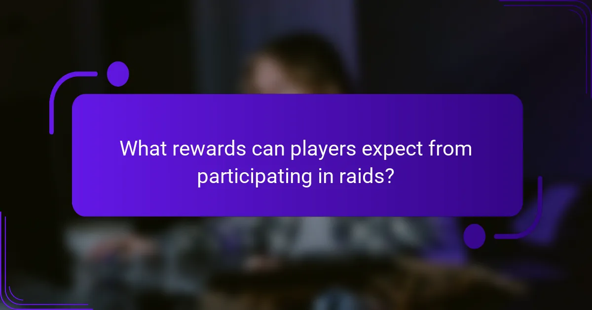What rewards can players expect from participating in raids?