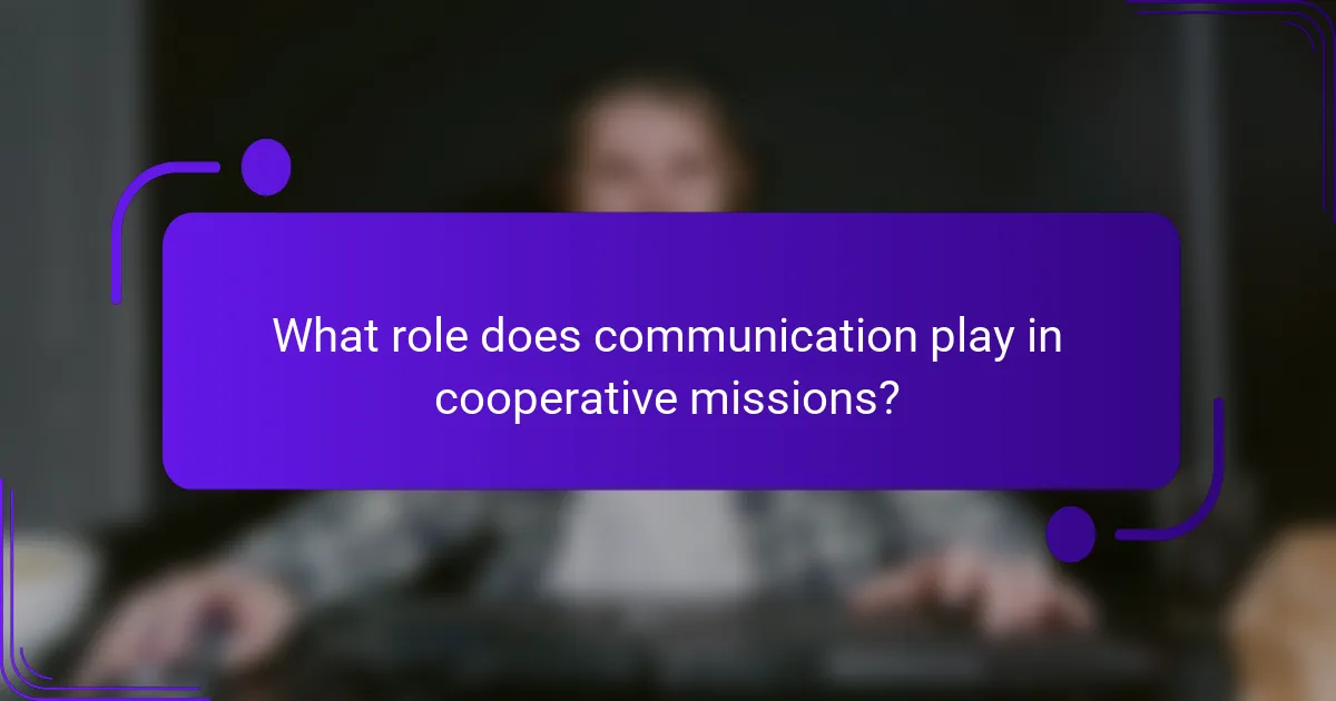 What role does communication play in cooperative missions?