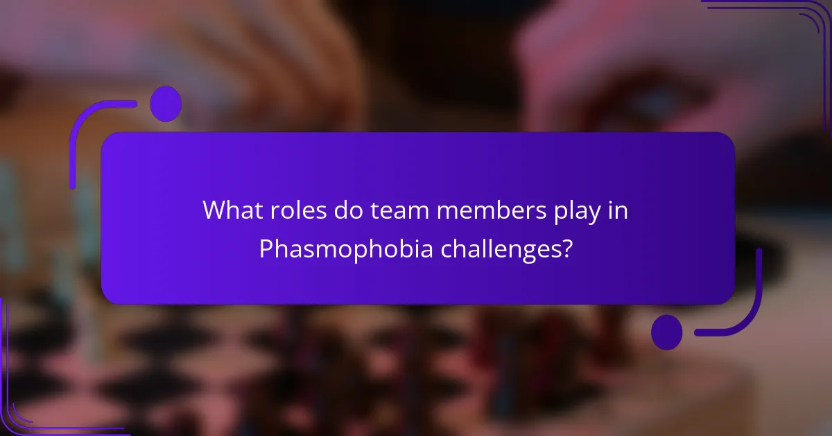 What roles do team members play in Phasmophobia challenges?