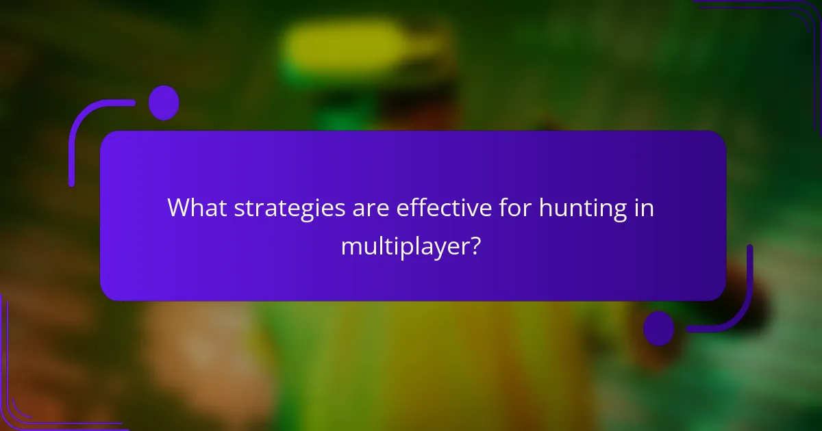 What strategies are effective for hunting in multiplayer?
