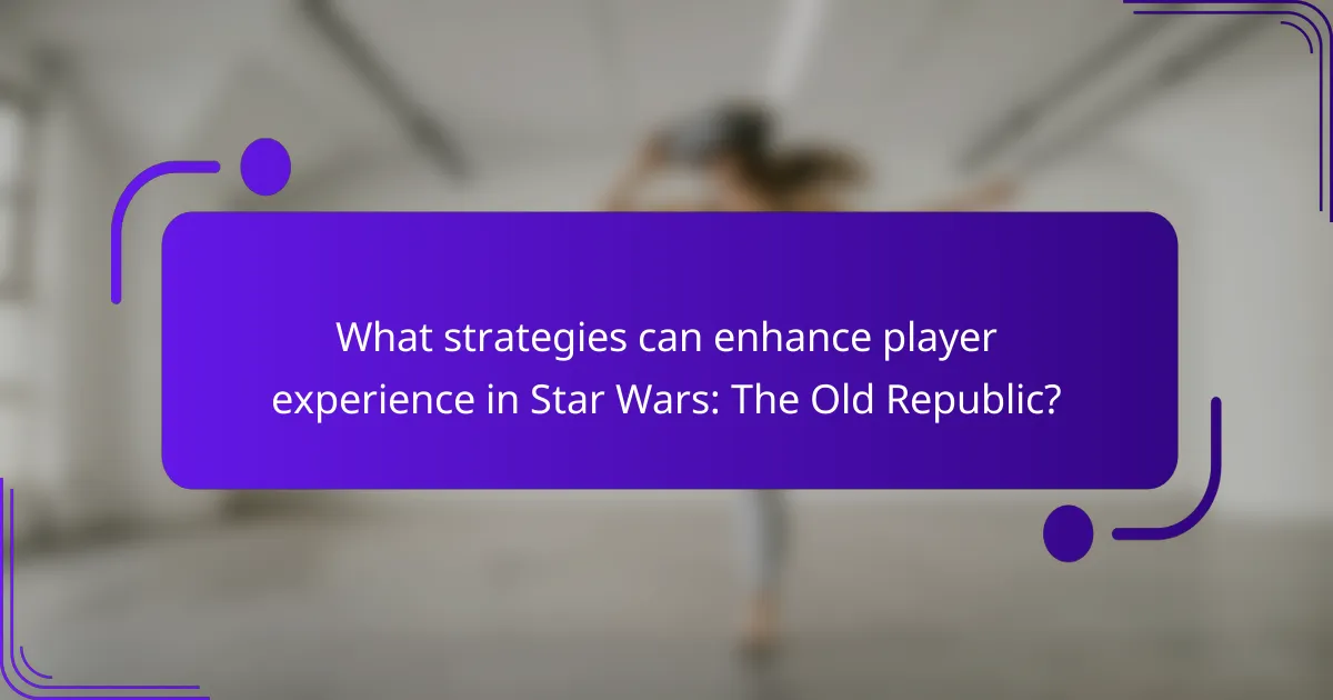 What strategies can enhance player experience in Star Wars: The Old Republic?