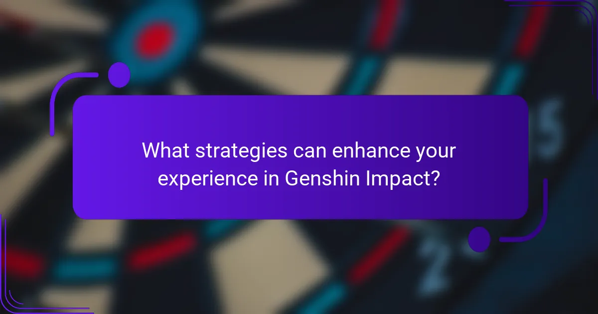 What strategies can enhance your experience in Genshin Impact?