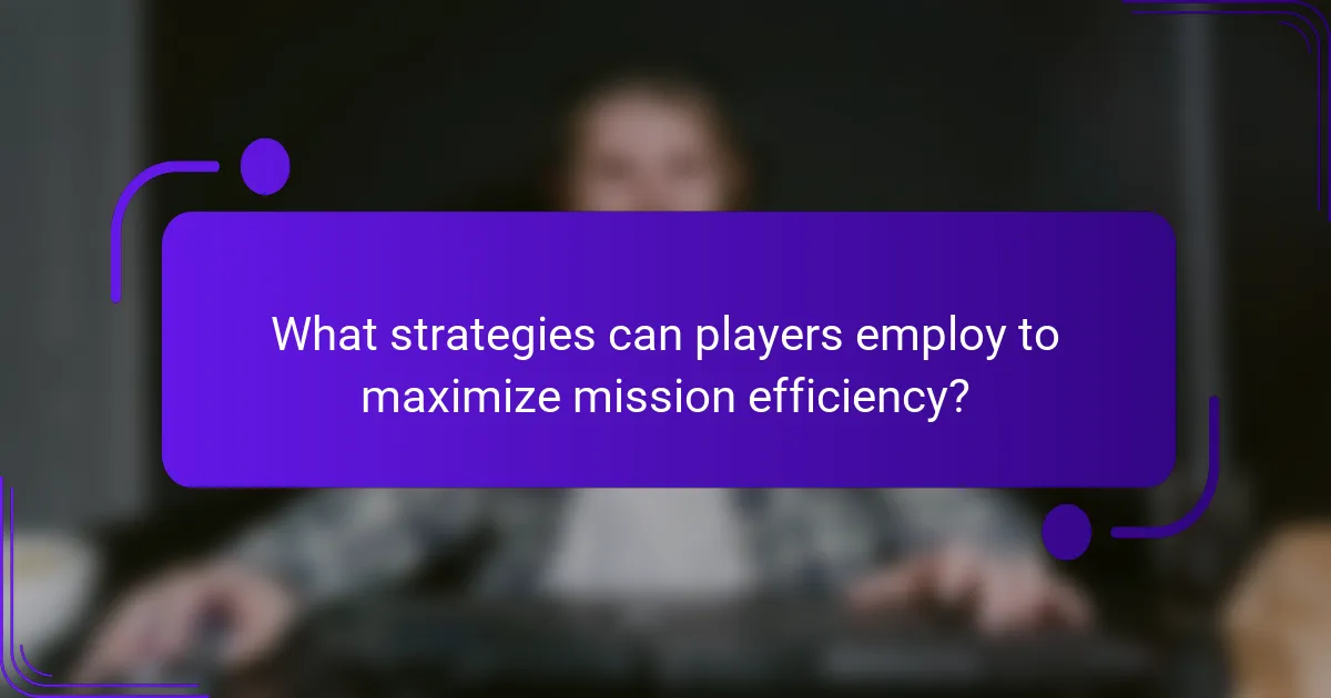 What strategies can players employ to maximize mission efficiency?