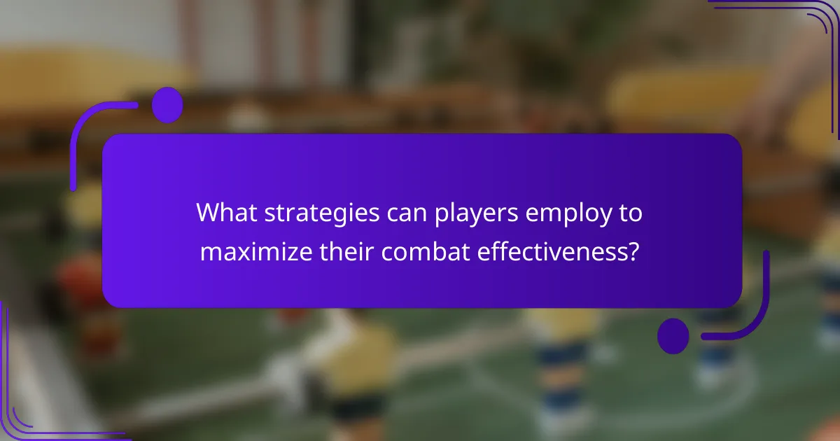 What strategies can players employ to maximize their combat effectiveness?
