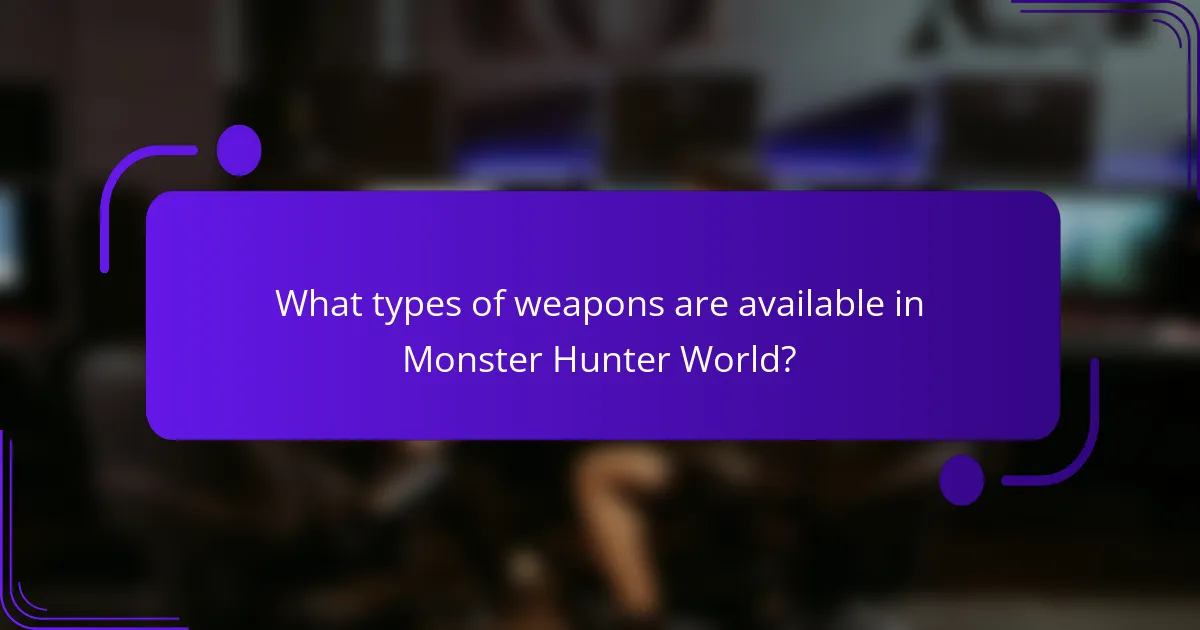 What types of weapons are available in Monster Hunter World?