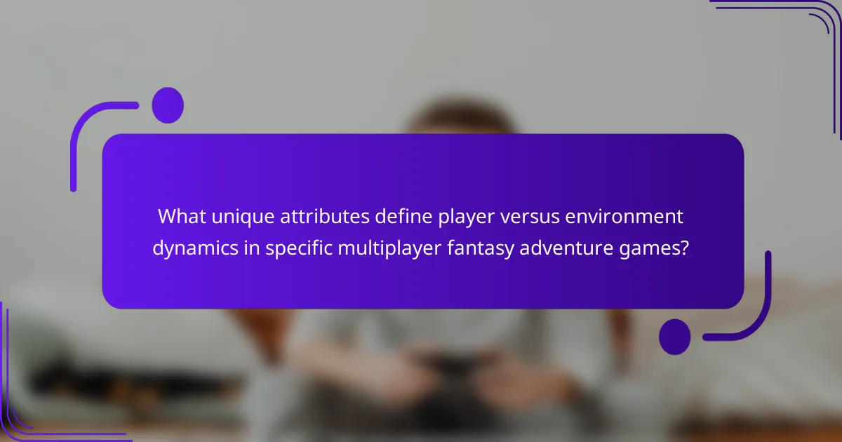 What unique attributes define player versus environment dynamics in specific multiplayer fantasy adventure games?