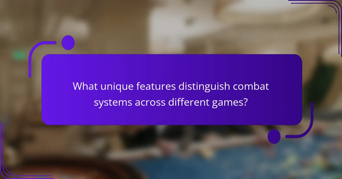 What unique features distinguish combat systems across different games?