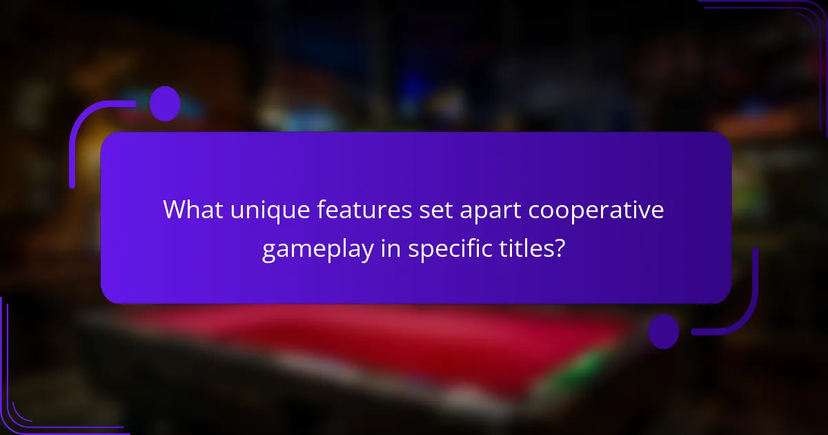 What unique features set apart cooperative gameplay in specific titles?