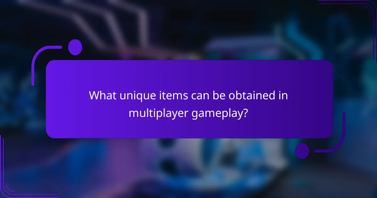 What unique items can be obtained in multiplayer gameplay?