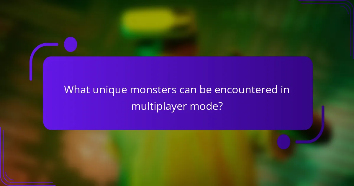 What unique monsters can be encountered in multiplayer mode?