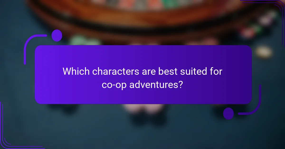 Which characters are best suited for co-op adventures?