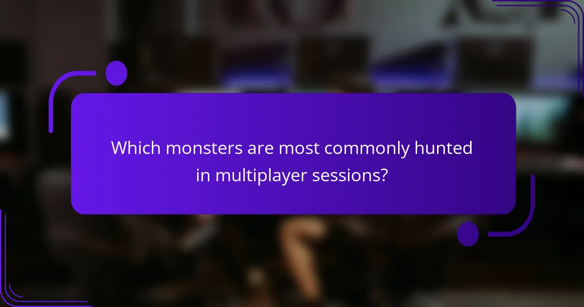Which monsters are most commonly hunted in multiplayer sessions?