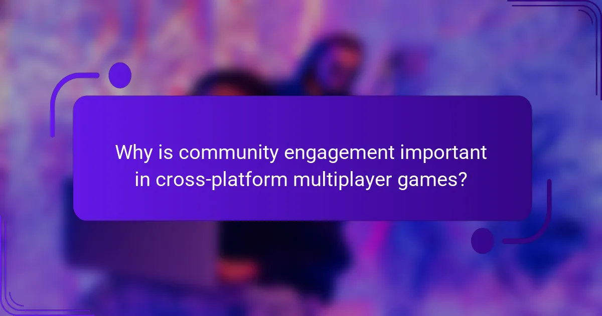 Why is community engagement important in cross-platform multiplayer games?